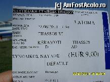 [P55] pretul  de 9 E era pt 3 persoane( scrie acolo 3 Atoma), asa arata biletul de traversare cu vaporul spre Thassos » foto by adryana
 - 
<span class="allrVoted glyphicon glyphicon-heart hidden" id="av226257"></span>
<a class="m-l-10 hidden" id="sv226257" onclick="voting_Foto_DelVot(,226257,6346)" role="button">șterge vot <span class="glyphicon glyphicon-remove"></span></a>
<a id="v9226257" class=" c-red"  onclick="voting_Foto_SetVot(226257)" role="button"><span class="glyphicon glyphicon-heart-empty"></span> <b>LIKE</b> = Votează poza</a> <img class="hidden"  id="f226257W9" src="/imagini/loader.gif" border="0" /><span class="AjErrMes hidden" id="e226257ErM"></span>